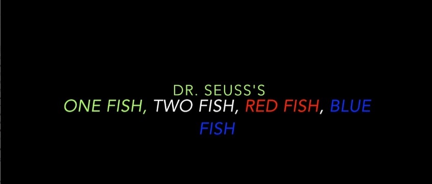 The title of the video appears in colored words against a black background. The words read &ldquo;Dr. Seuss&rsquo;s One Fish, Two Fish, Red Fish, Blue Fish&rdquo; in all capitalized letters. The phrase Two Fish is in white font, the phrase Red Fish is in red font, and the phrase Blue Fish is in blue font.